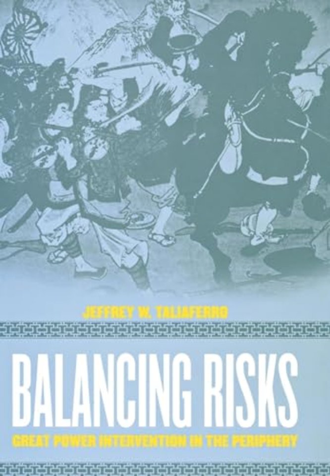Balancing Risks – Great Power Intervention in the Periphery