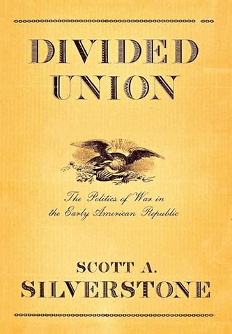 Divided Union – The Politics of War in the Early American Republic