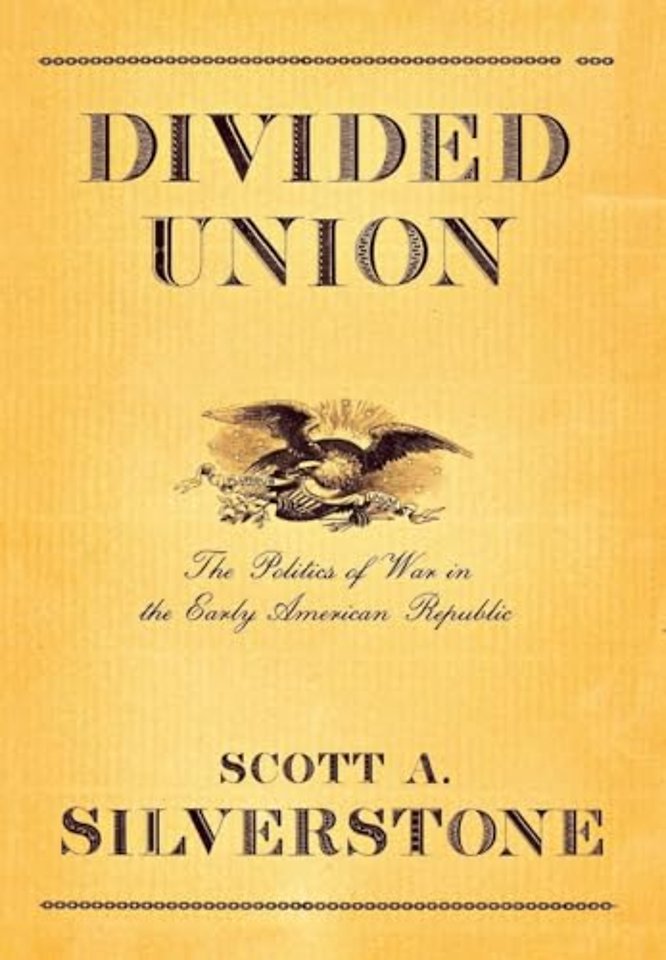 Divided Union – The Politics of War in the Early American Republic