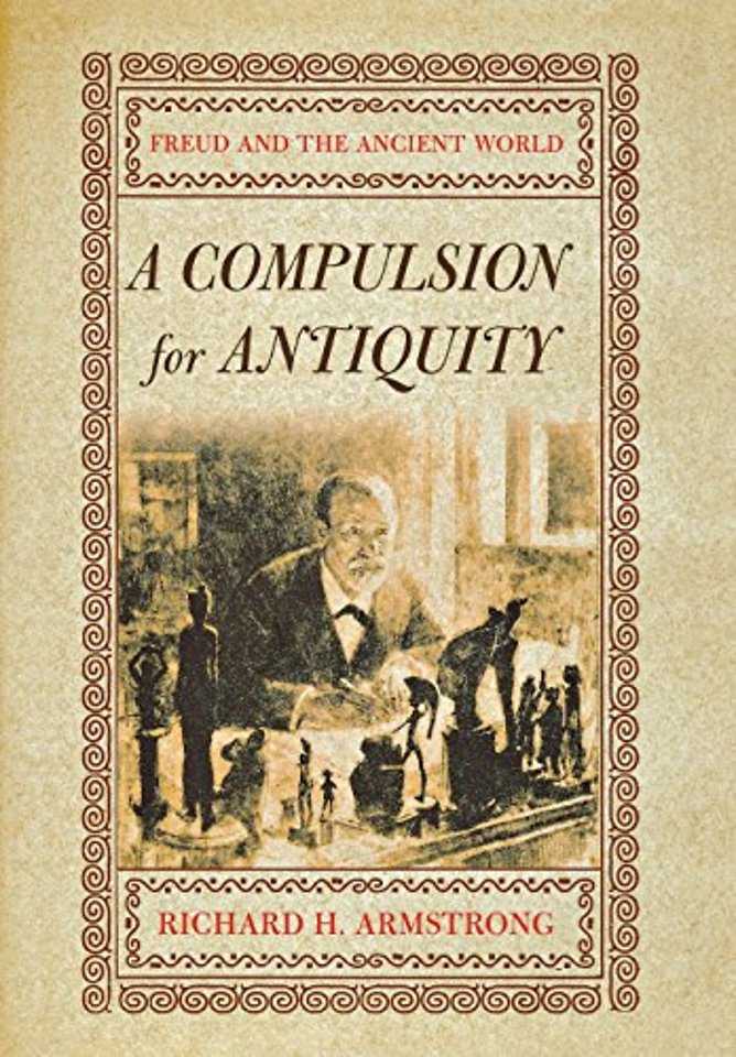 A Compulsion for Antiquity – Freud and the Ancient World