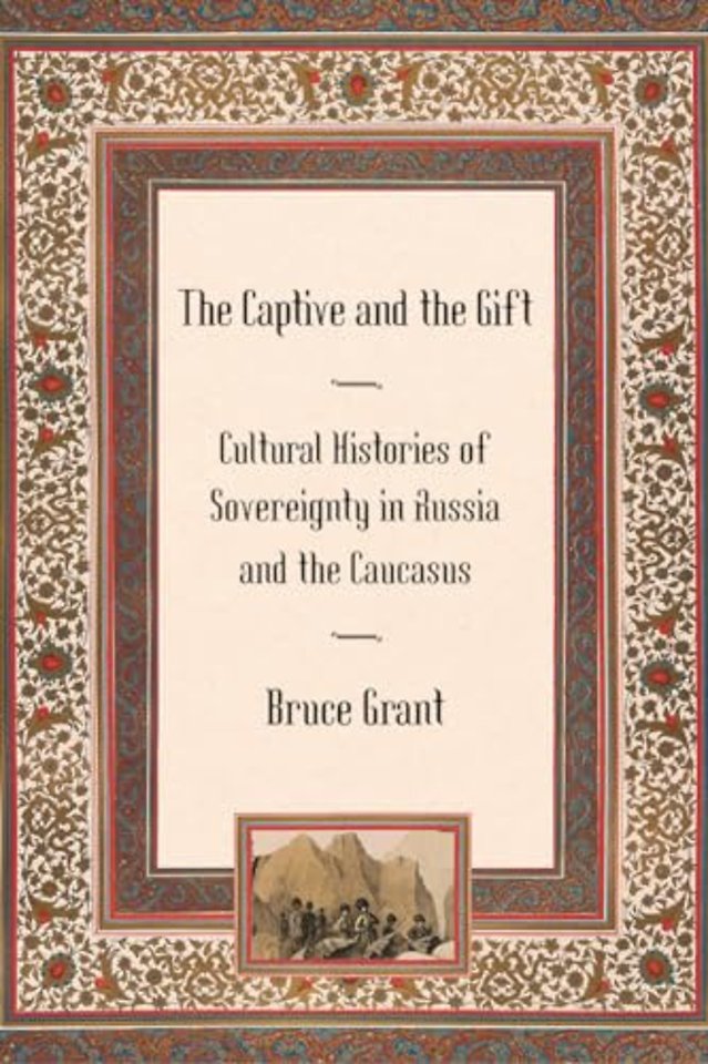 The Captive and the Gift – Cultural Histories of Sovereignty in Russia and the Caucasus