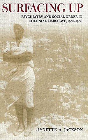 Surfacing Up – Psychiatry and Social Order in Colonial Zimbabwe, 1908–1968