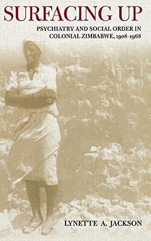 Surfacing Up – Psychiatry and Social Order in Colonial Zimbabwe, 1908–1968