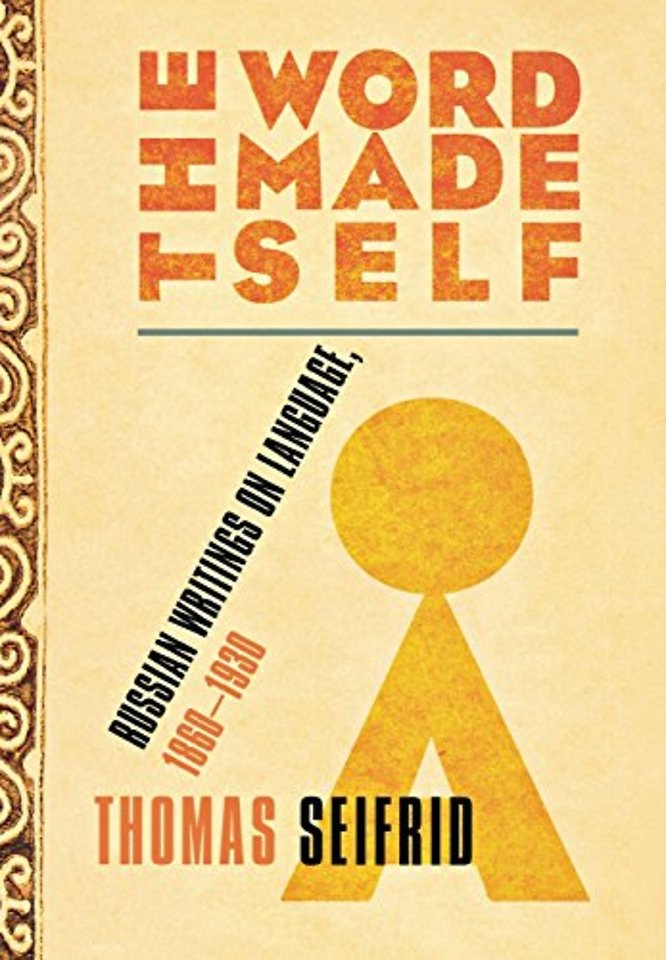 The Word Made Self – Russian Writings on Language, 1860–1930