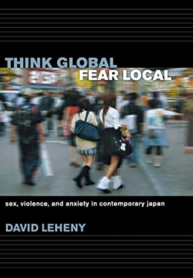 Think Global, Fear Local – Sex, Violence, and Anxiety in Contemporary Japan