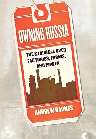 Owning Russia – The Struggle Over Factories, Farms, and Power