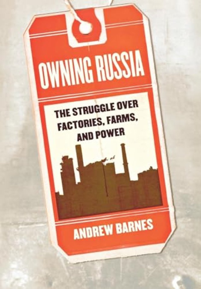 Owning Russia – The Struggle Over Factories, Farms, and Power