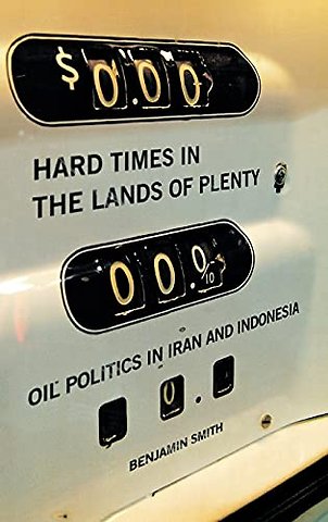 Hard Times in the Lands of Plenty – Oil Politics in Iran and Indonesia