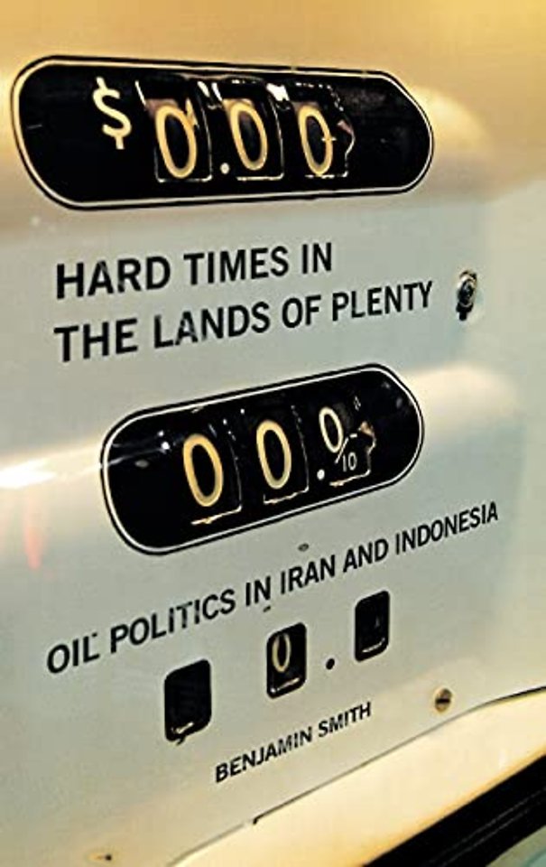 Hard Times in the Lands of Plenty – Oil Politics in Iran and Indonesia
