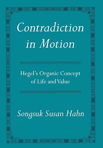 Contradiction in Motion – Hegel`s Organic Concept of Life and Value