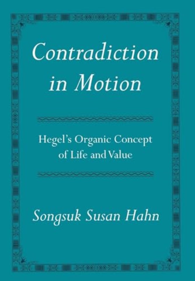 Contradiction in Motion – Hegel`s Organic Concept of Life and Value