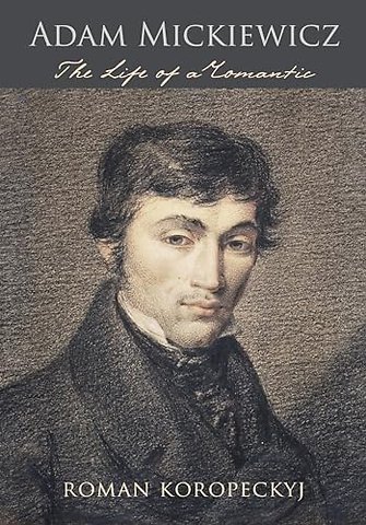 Adam Mickiewicz – The Life of a Romantic
