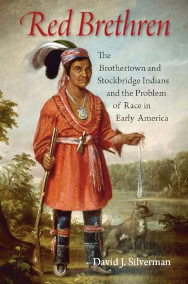 Red Brethren – The Brothertown and Stockbridge Indians and the Problem of Race in Early America