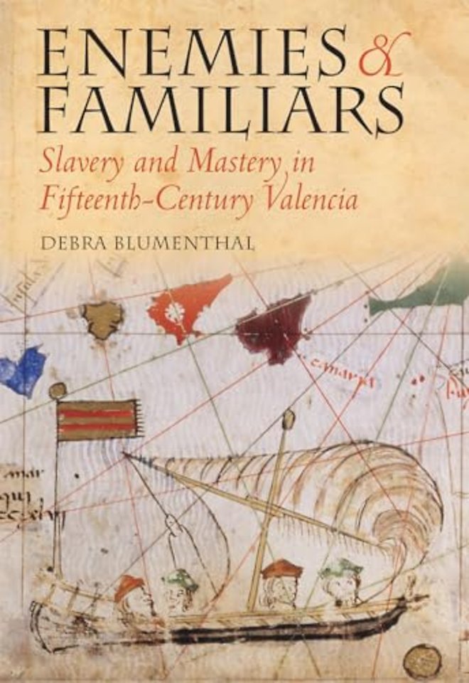 Enemies and Familiars – Slavery and Mastery in Fifteenth–Century Valencia