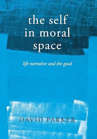 The Self in Moral Space – Life Narrative and the Good