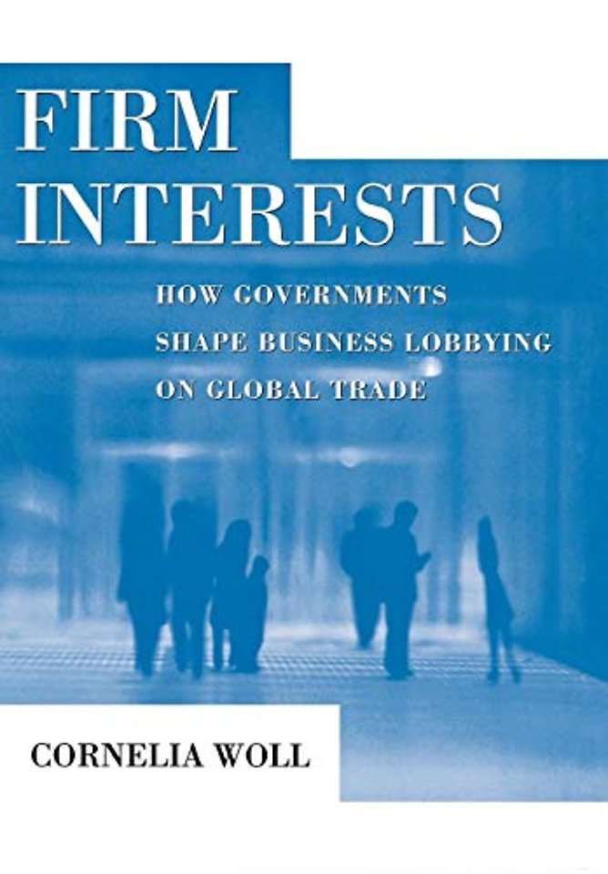 Firm Interests – How Governments Shape Business Lobbying on Global Trade