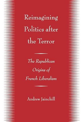 Reimagining Politics after the Terror – The Republican Origins of French Liberalism