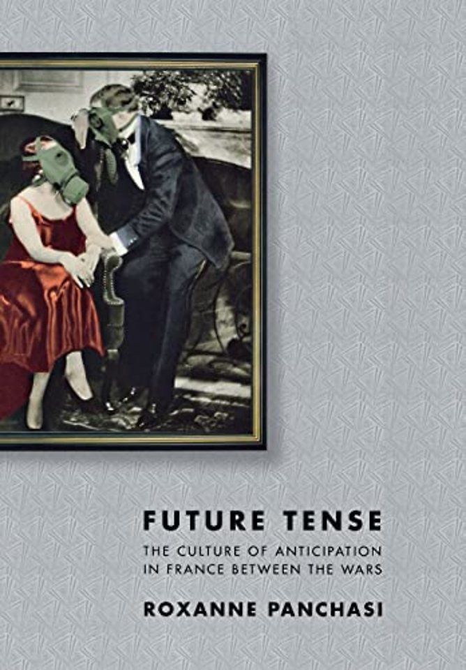 Future Tense – The Culture of Anticipation in France Between the Wars