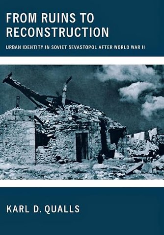 From Ruins to Reconstruction – Urban Identity in Soviet Sevastopol After World War II