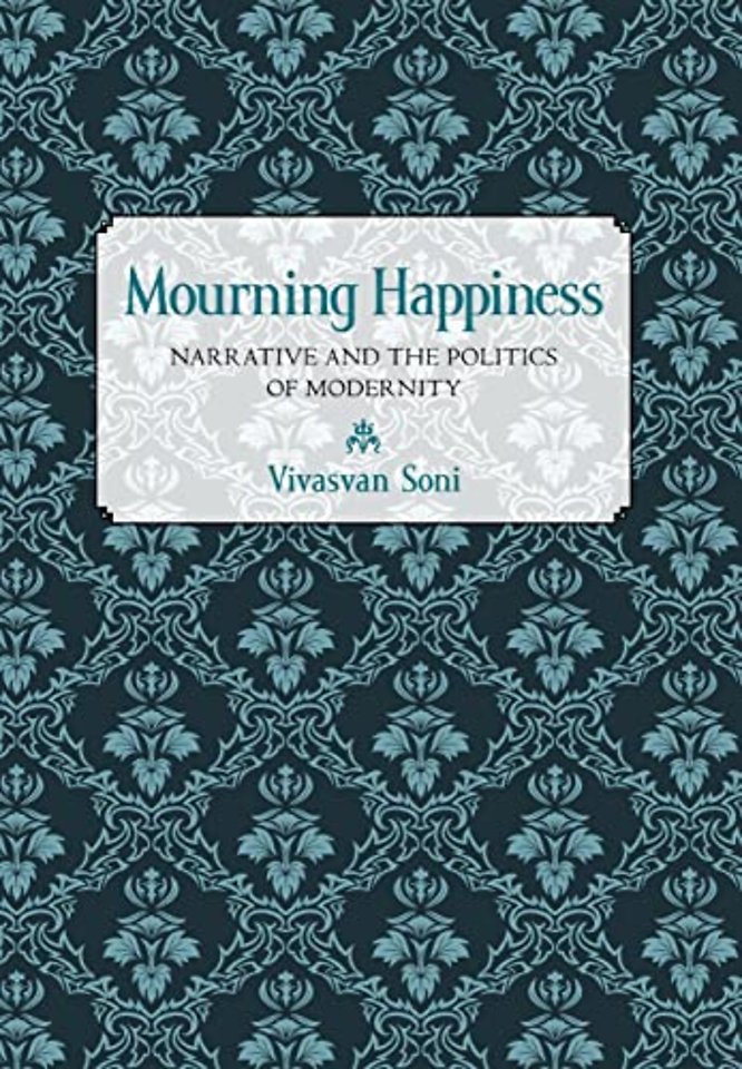 Mourning Happiness – Narrative and the Politics of Modernity