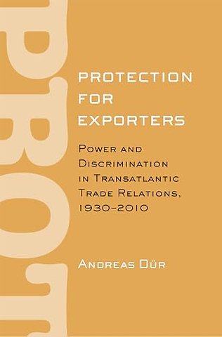 Protection for Exporters – Power and Discrimination in Transatlantic Trade Relations, 1930–2010