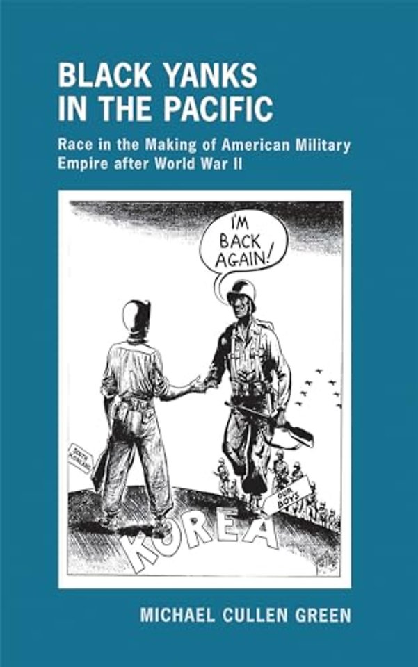 Black Yanks in the Pacific – Race in the Making of American Military Empire After World War II