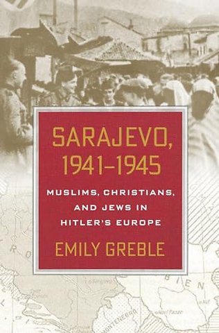 Sarajevo, 1941–1945 – Muslims, Christians, and Jews in Hitler`s Europe