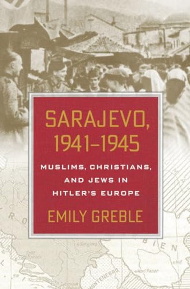 Sarajevo, 1941–1945 – Muslims, Christians, and Jews in Hitler`s Europe