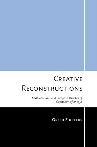 Creative Reconstructions – Multilateralism and European Varieties of Capitalism After 1950