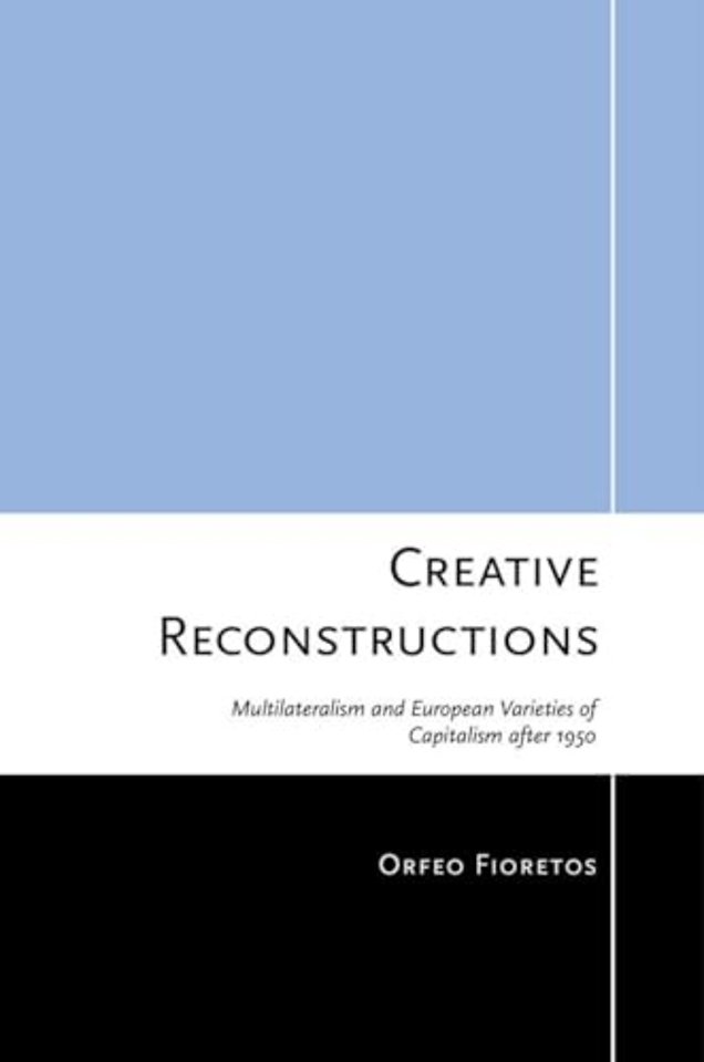 Creative Reconstructions – Multilateralism and European Varieties of Capitalism After 1950