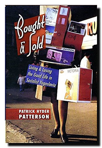 Bought and Sold – Living and Losing the Good Life in Socialist Yugoslavia