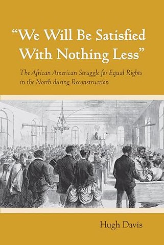 "We Will Be Satisfied with Nothing Less" – The African American Struggle for Equal Rights in the North During Reconstruction