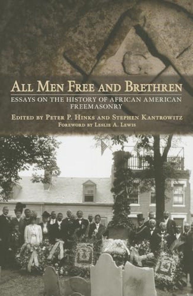 All Men Free and Brethren – Essays on the History of African American Freemasonry