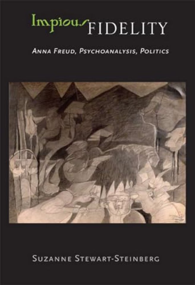 Impious Fidelity – Anna Freud, Psychoanalysis, Politics