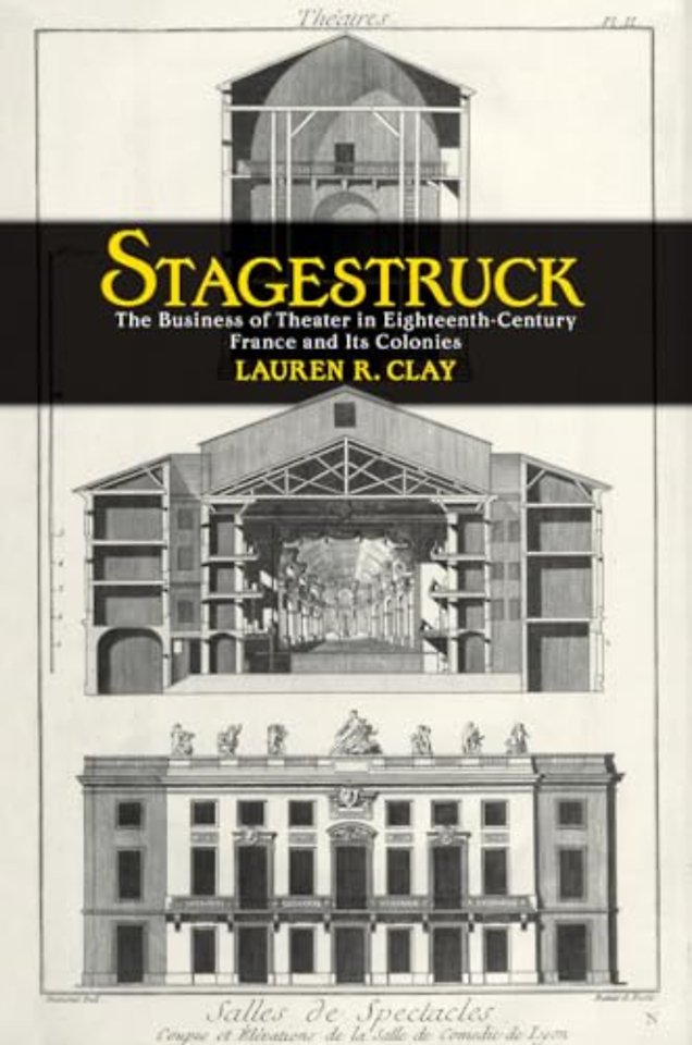 Stagestruck – The Business of Theater in Eighteenth–Century France and Its Colonies