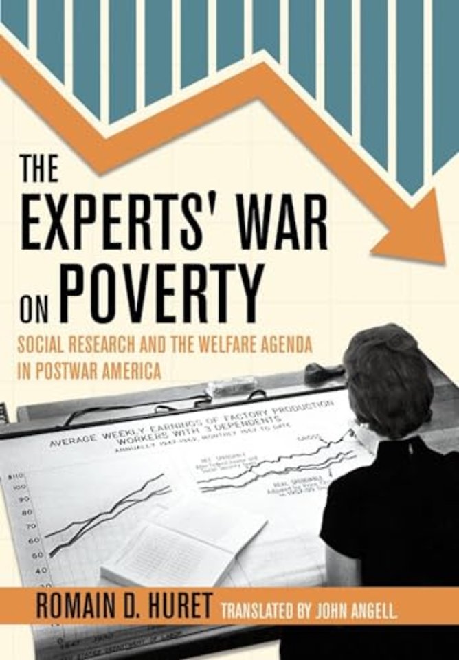 The Experts` War on Poverty – Social Research and the Welfare Agenda in Postwar America
