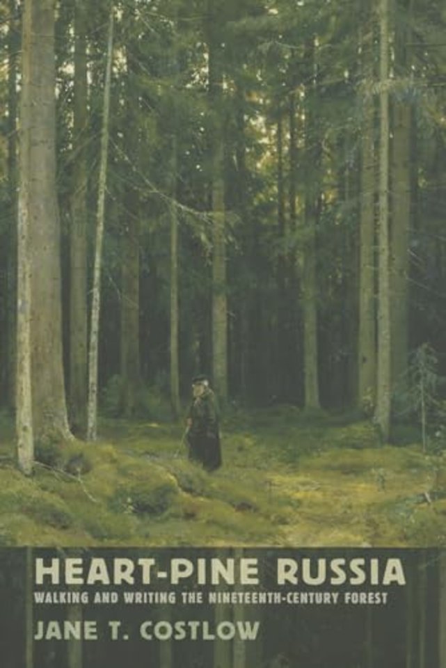 Heart–Pine Russia – Walking and Writing the Nineteenth–Century Forest