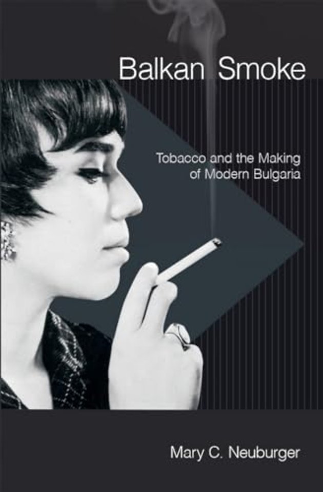 Balkan Smoke – Tobacco and the Making of Modern Bulgaria
