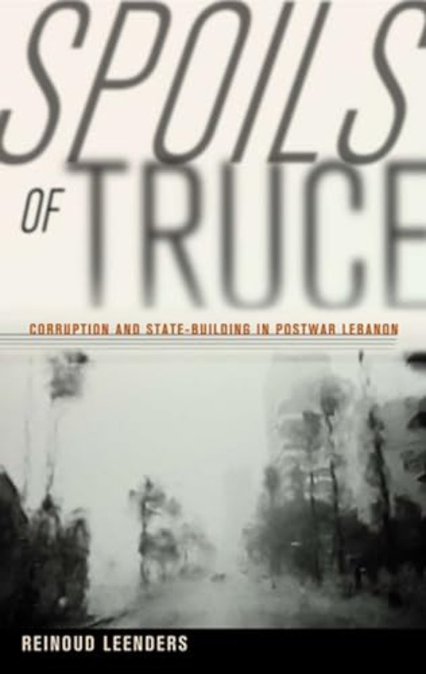 Spoils of Truce – Corruption and State–Building in Postwar Lebanon