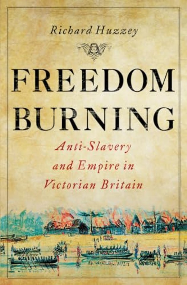 Freedom Burning – Anti–Slavery and Empire in Victorian Britain