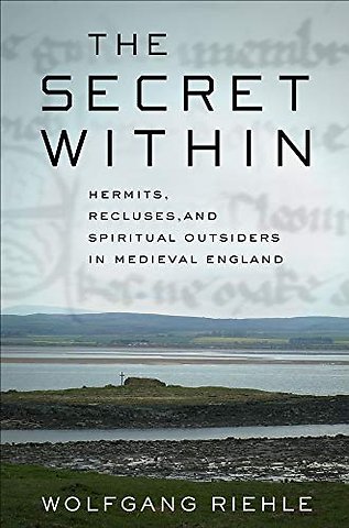 The Secret Within – Hermits, Recluses, and Spiritual Outsiders in Medieval England