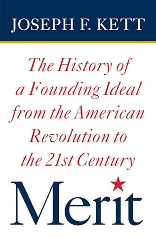 Merit – The History of a Founding Ideal from the American Revolution to the Twenty–First Century