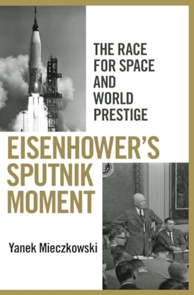 Eisenhower`s Sputnik Moment – The Race for Space and World Prestige