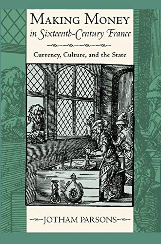 Making Money in Sixteenth–Century France – Currency, Culture, and the State