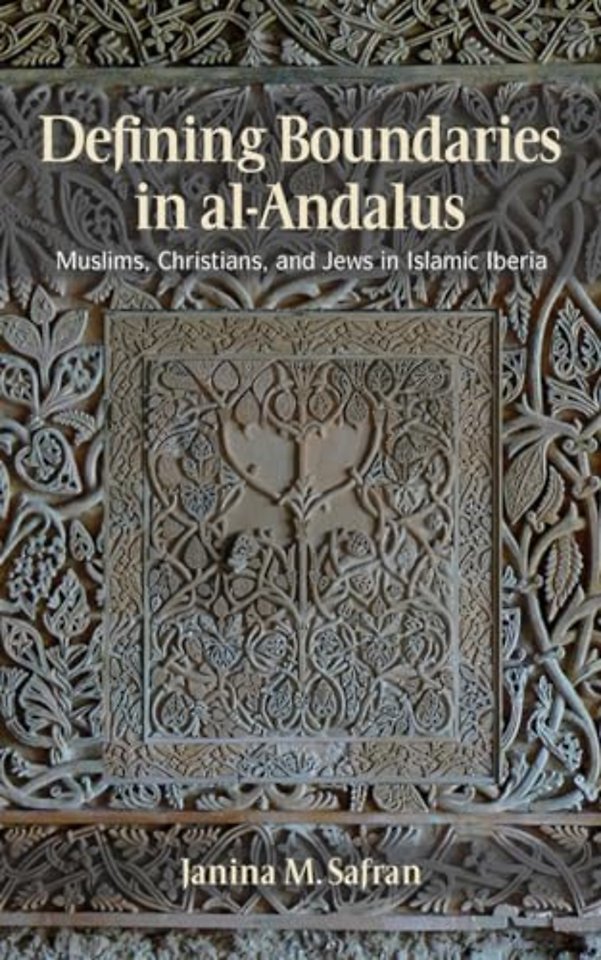 Defining Boundaries in al–Andalus – Muslims, Christians, and Jews in Islamic Iberia