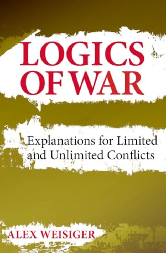 Logics of War – Explanations for Limited and Unlimited Conflicts