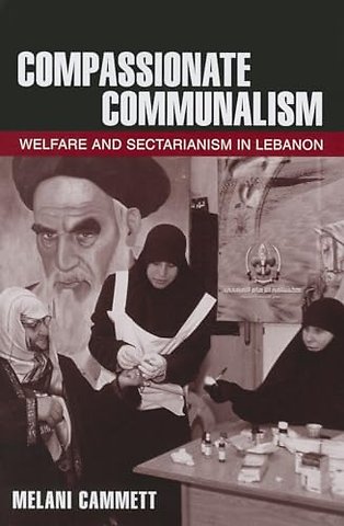 Compassionate Communalism – Welfare and Sectarianism in Lebanon