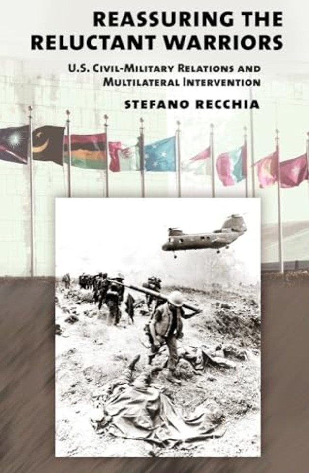 Reassuring the Reluctant Warriors – U.S. Civil–Military Relations and Multilateral Intervention