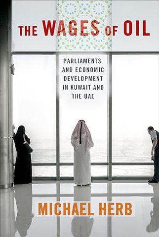 The Wages of Oil – Parliaments and Economic Development in Kuwait and the UAE