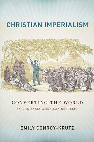 Christian Imperialism – Converting the World in the Early American Republic